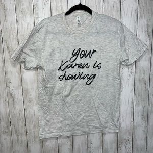 Your Karen Is Showing Graphic Short Sleeve T Shirt Light Gray Size Medium
